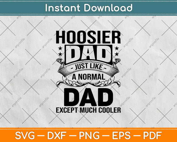 Hoosier Dad Just Like A Normal Dad Except Much Cooler Svg Design