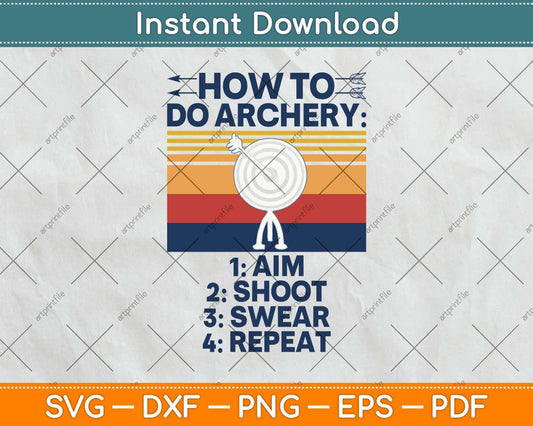 How To Do Archery Aim Shoot Swear Repeat Svg Png Dxf Digital Cutting File