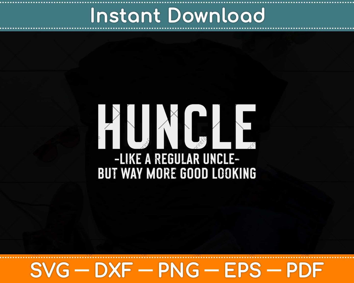 Huncle Like Regular Uncle Way More Good Looking Funny Svg Png Dxf File