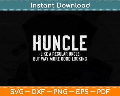 Huncle Like Regular Uncle Way More Good Looking Funny Svg Png Dxf File