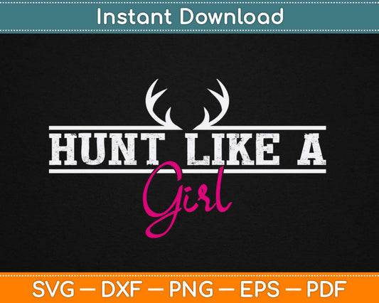 Hunt Like a Girl Svg Design Cricut Printable Cutting Files