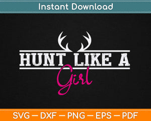 Hunt Like a Girl Svg Design Cricut Printable Cutting Files