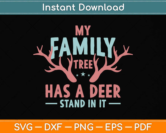 Hunter Funny Quote My Family Tree Has A Deer Stand In It Svg Png Dxf Cutting File