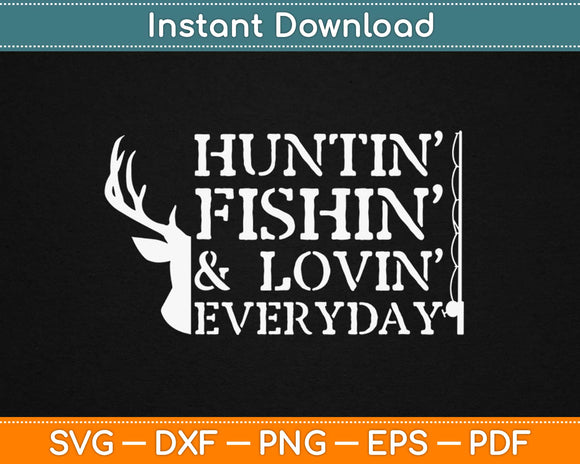 Huntin Fishin & Lovin EveryDay Svg Design Cricut Printable Cutting Files