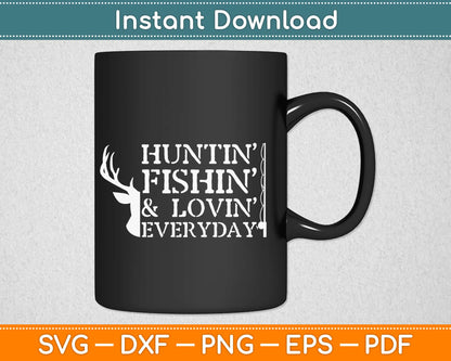 Huntin Fishin & Lovin EveryDay Svg Design Cricut Printable Cutting Files