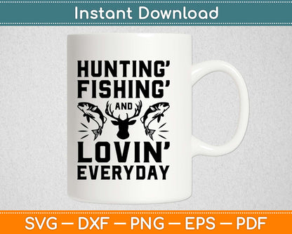 Hunting Fishing And Loving Everyday Svg Cutting File For Cricut And Silhouette