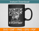 Hunting Fishing And Loving Everyday Svg Design Cricut Printable Cutting Files
