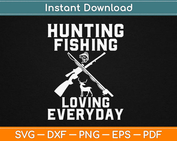 Hunting Fishing Loving Everyday Svg Design Cricut Printable Cutting Files