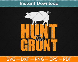 Hunting The Grunt Pig Hunting Svg Design Cricut Printable Cutting Files