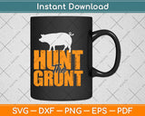 Hunting The Grunt Pig Hunting Svg Design Cricut Printable Cutting Files