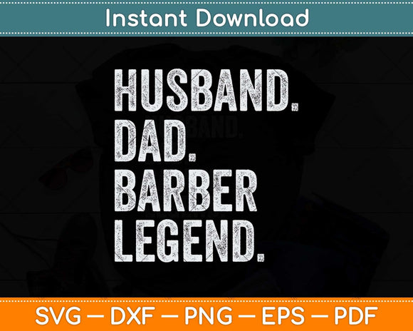 Husband Dad Barber Legend Funny Father's Day Svg Png Dxf Digital Cutting File