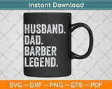 Husband Dad Barber Legend Funny Father's Day Svg Png Dxf Digital Cutting File