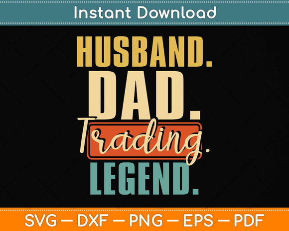 Husband Dad Trading Legend - Day Trader Stock Market Crypto Svg Png Dxf Cutting File