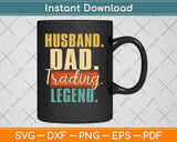 Husband Dad Trading Legend - Day Trader Stock Market Crypto Svg Png Dxf Cutting File