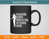 Husband Daddy Protector Veteran Hero Svg Design Cricut Printable Cutting Files