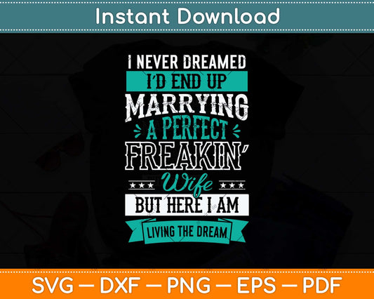 Husband I Never Dreamed I'd End Up Marrying A Perfect Wife Svg Png Dxf Cutting File
