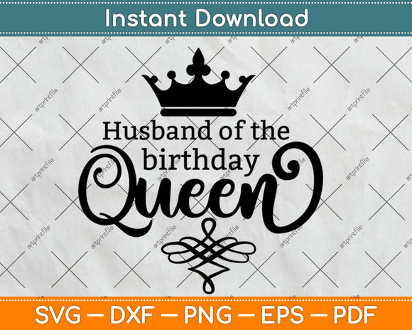 Husband Of The Birthday Queen Svg Design Cricut Printable Cutting Files