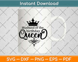 Husband Of The Birthday Queen Svg Design Cricut Printable Cutting Files