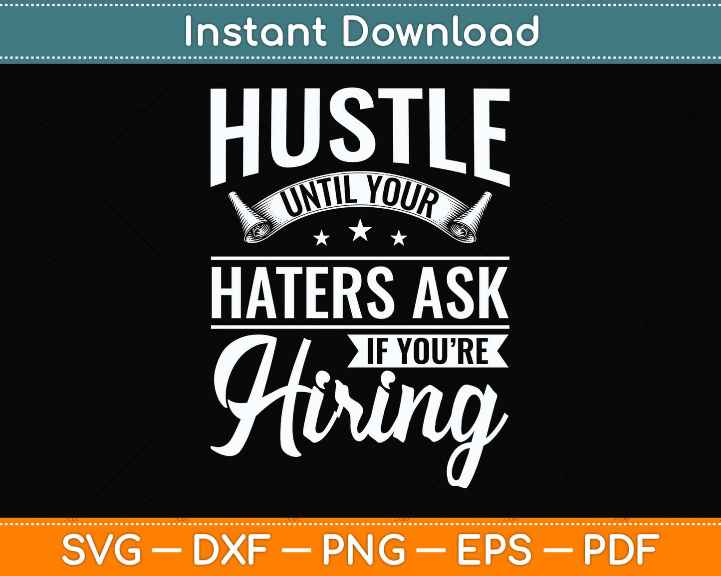 Hustle Until Your Haters Ask If You're Hiring Hustle Svg Png Dxf Digital Cutting File