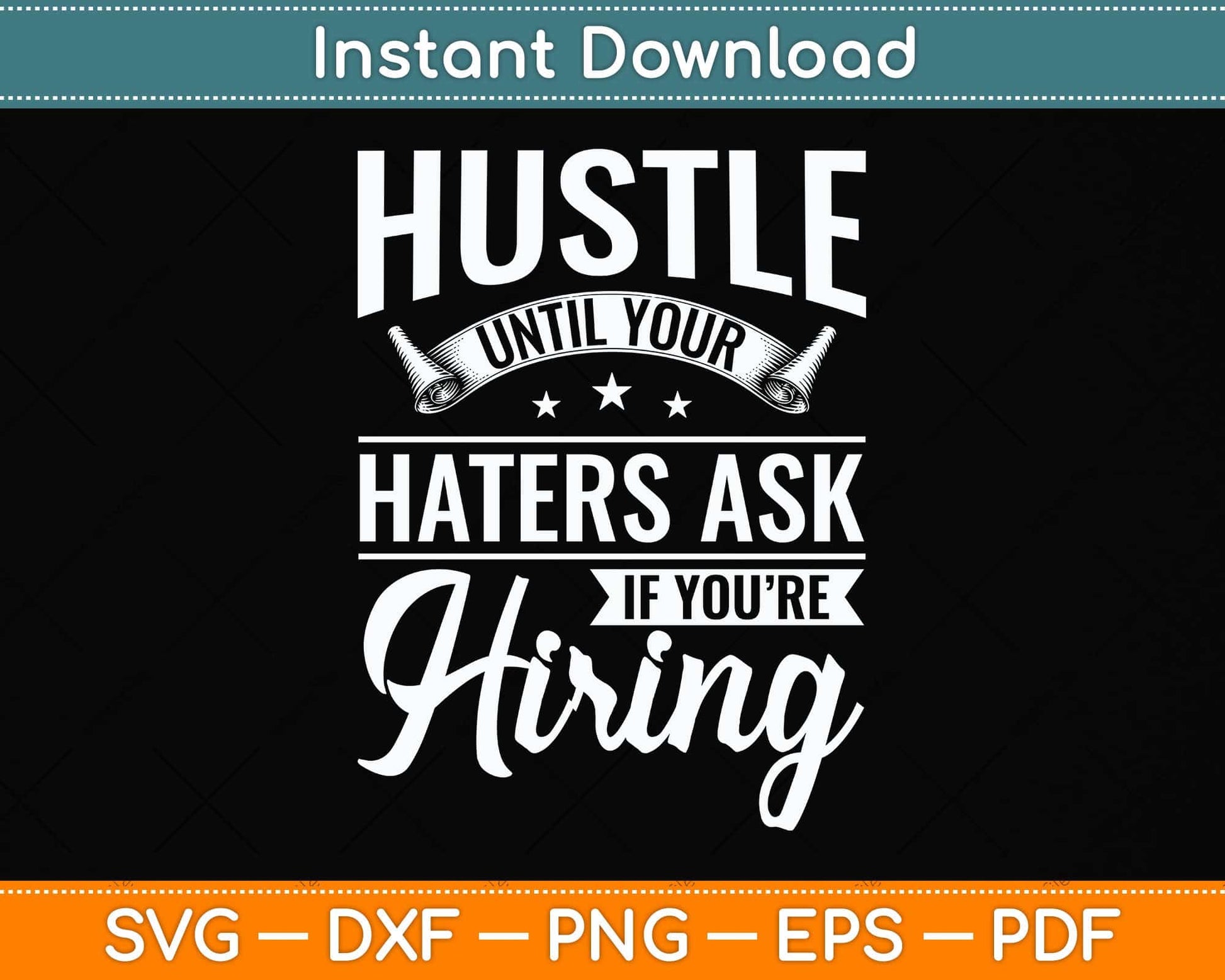 Hustle Until Your Haters Ask If You're Hiring Hustle Svg Png Dxf Digital Cutting File