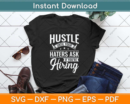 Hustle Until Your Haters Ask If You're Hiring Hustle Svg Png Dxf Digital Cutting File