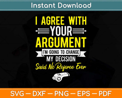 I Agree With Your Argument I'm Going Referee Svg Png Dxf Digital Cutting File