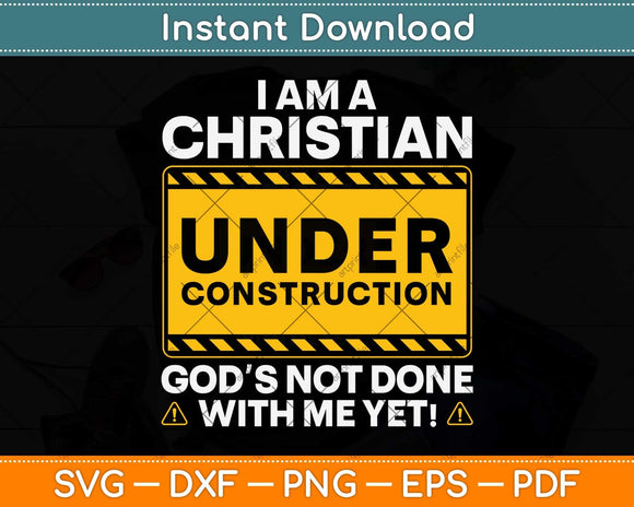 I Am A Christian Under Construction Funny Christian Svg Png Dxf Digital Cutting File