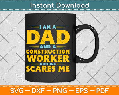 I Am A Dad And A Construction Worker Nothing Scares Me Svg Cutting File