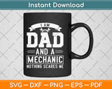 I Am A dad And a Mechanic Nothing Scares Me Svg Design