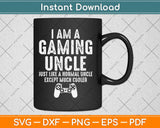 I Am A Gaming Uncle Funny Video Gamer Svg Design Cricut Printable Cutting Files