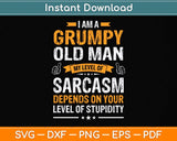 I Am A Grumpy Old Man My Level Of Sarcasm Depends On Your Svg Png Dxf Cutting File