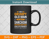 I Am A Grumpy Old Man My Level Of Sarcasm Depends On Your Svg Png Dxf Cutting File