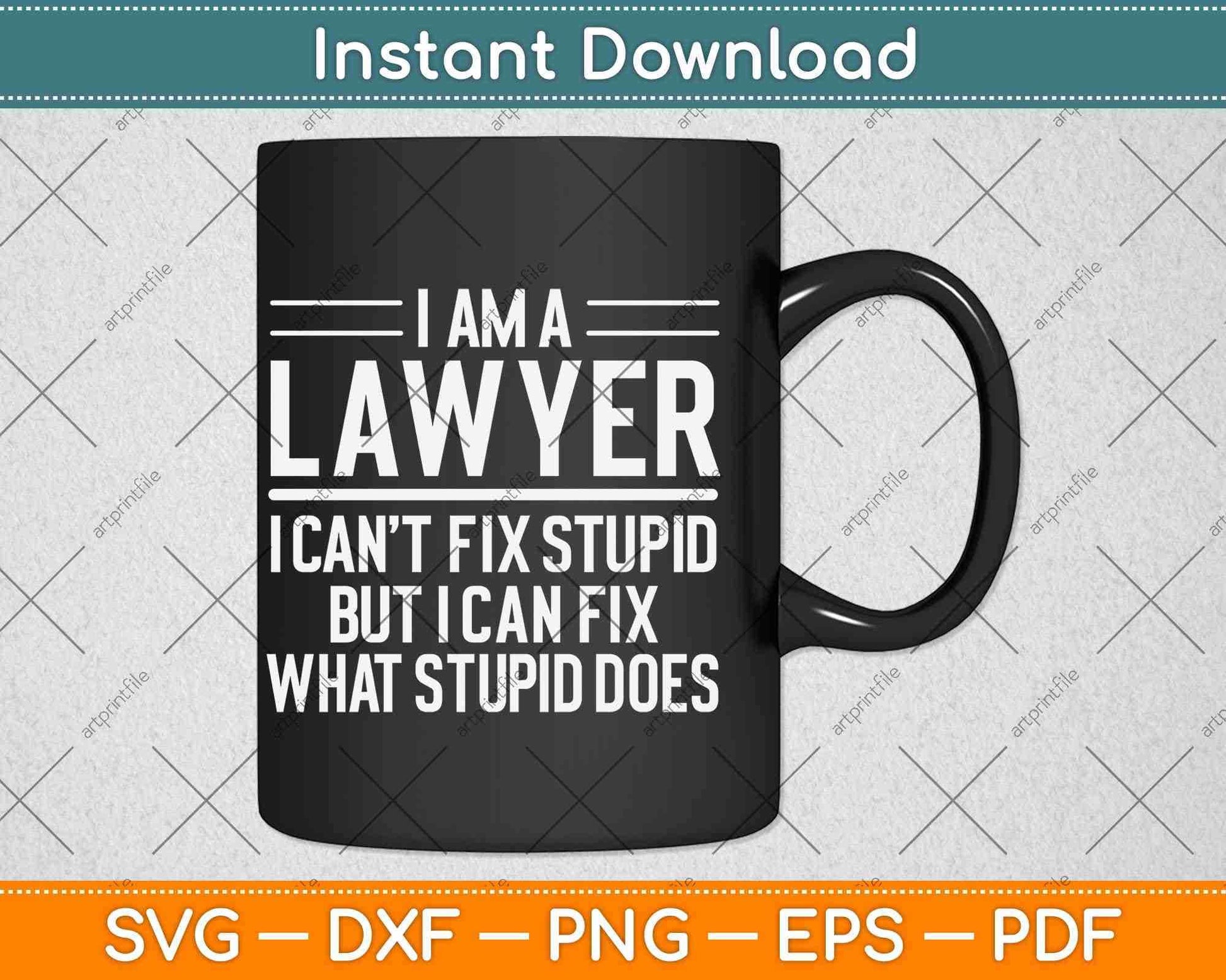I Am A Lawyer I Can't Fix Stupid Funny Attorney Svg Png Dxf Digital Cutting File