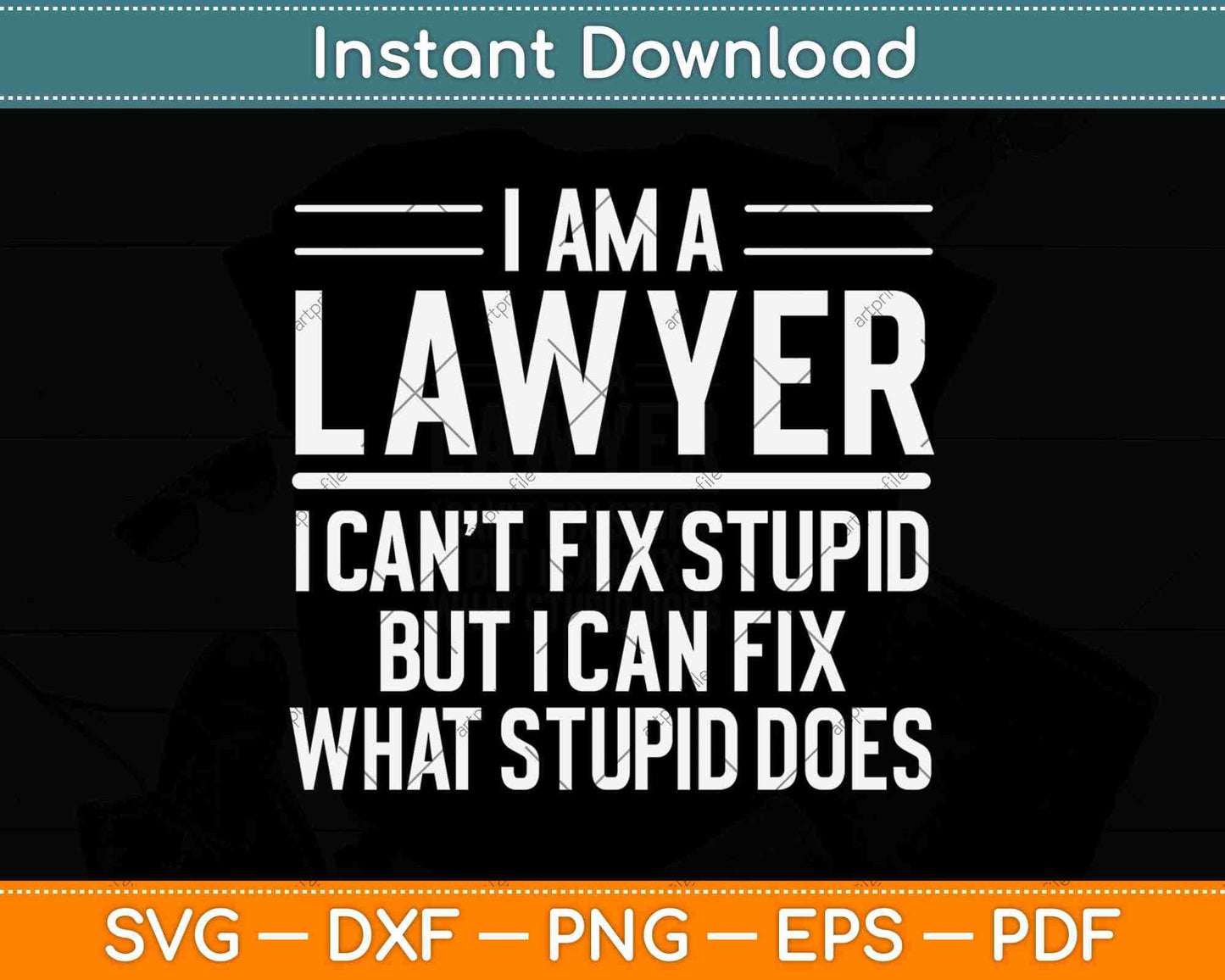 I Am A Lawyer I Can't Fix Stupid Funny Attorney Svg Png Dxf Digital Cutting File