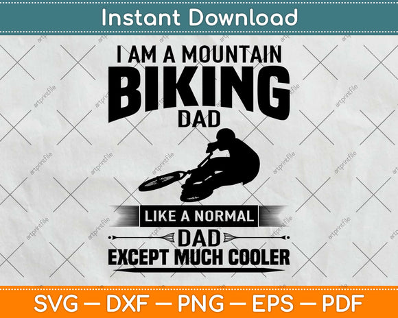 I Am A Mountain Biking Dad Funny Svg Design Cricut Printable Cutting Files