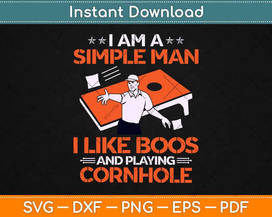 I Am A Simple Man I Like Boos and Playing Cornhole Svg Design