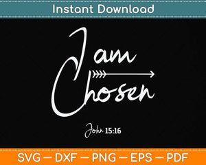 I am Chosen John 15:16 Svg Png Dxf Digital Cutting File