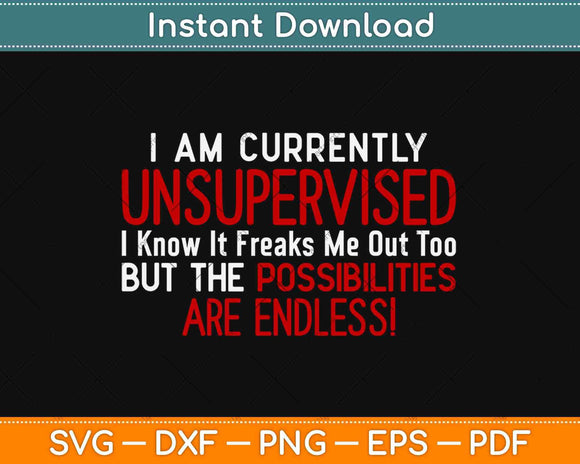 I Am Currently Unsupervised I Know It Freaks Svg Design Cricut Printable Cutting File