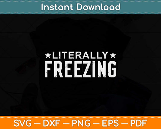 I Am Literally Freezing Svg Png Dxf Digital Cutting File