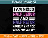 I am Mixed Half Jesus And Half Peter Funny Christian Svg Png Dxf Digital Cutting File