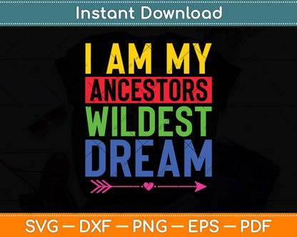 I Am My Ancestors Wildest Dream Black History Month February Svg Png Dxf Cutting File