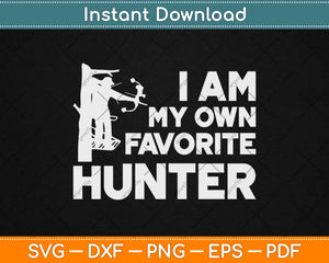 I Am My Own Favorite Hunting Svg Design Cricut Printable Cutting Files