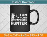 I Am My Own Favorite Hunting Svg Design Cricut Printable Cutting Files