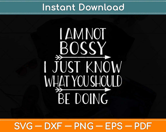 I Am Not Bossy I Just Know What You Should Be Doing Funny Svg Png Dxf Cutting File