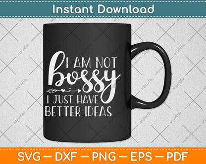 I Am Not Bossy I Just Know What You Should Be Doing Svg Png Dxf Digital Cutting File
