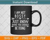 I Am Not Bossy I Just Know What You Should Be Doing Svg Png Dxf File