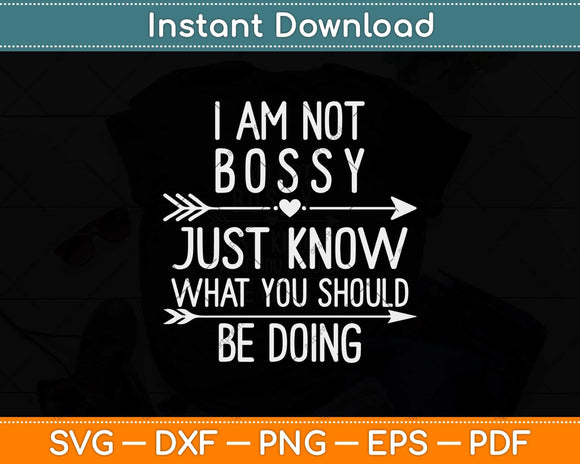 I Am Not Bossy I Just Know What You Should Be Doing Svg Png Dxf File