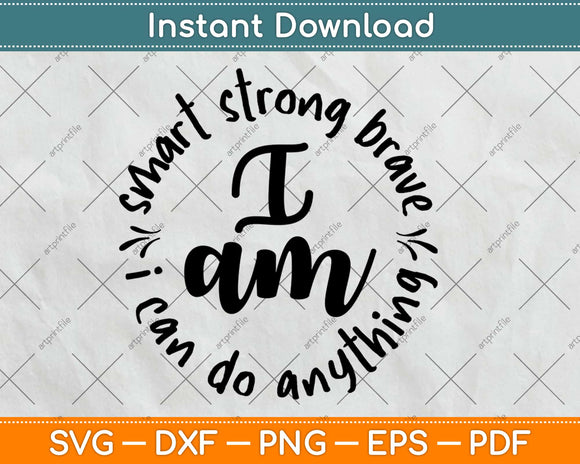 I am Smart Strong Brave Motivational Svg Design Cricut Printable Cutting Files
