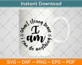 I am Smart Strong Brave Motivational Svg Design Cricut Printable Cutting Files