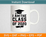 I Am The Class Of 2020 Graduation Svg Design Cricut Printable Cutting Files